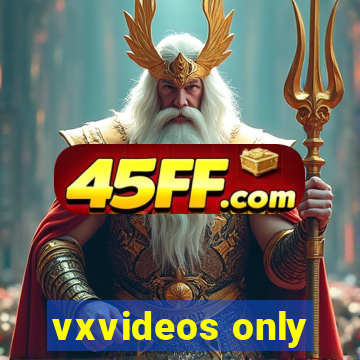 vxvideos only